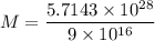 $M = \frac{5.7143 \times 10^{28}}{9 \times 10^{16}}$