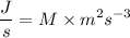 $\frac{J}{s}=M \times m^2 s^{-3}$
