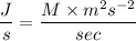 $\frac{J}{s}=\frac{M \times m^2 s^{-2}}{sec}$