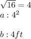 \sqrt{16} = 4\\a : 4^2\\\\b: 4ft