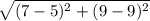 \sqrt{(7-5)^2+(9-9)^2}