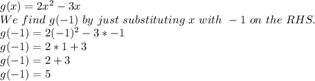 g(x)=2x^2-3x\\We\ find\ g(-1)\ by\ just\ substituting\ x\ with\ -1\ on\ the\ RHS.\\g(-1)=2(-1)^2-3*-1\\g(-1)=2*1+3\\g(-1)=2+3\\g(-1)=5