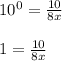 10^0=\frac{10}{8x}&#10;\\&#10;\\1=\frac{10}{8x}