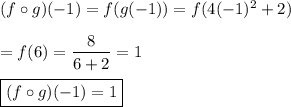 (f\circ g)(-1)=f(g(-1))=f(4(-1)^2+2)\\\\=f(6)=\dfrac{8}{6+2}=1\\\\\boxed{(f\circ g)(-1)=1}