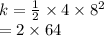 k =  \frac{1}{2}   \times 4 \times  {8}^{2}   \\  = 2 \times 64