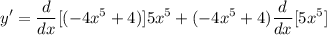 \displaystyle y' = \frac{d}{dx}[(-4x^5 + 4)]5x^5 + (-4x^5 + 4)\frac{d}{dx}[5x^5]