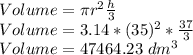 Volume=\pi r^2\frac{h}{3}\\Volume=3.14*(35)^2 *\frac{37}{3}\\Volume=47464.23\ dm^3