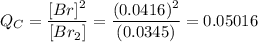 Q_C = \dfrac{[Br]^2}{[Br_2]} = \dfrac{(0.0416)^2}{(0.0345)}= 0.05016