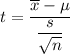 t =\dfrac{\overline x - \mu }{\dfrac{s}{\sqrt{n}}}