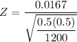 Z = \dfrac{0.0167}{\sqrt{\dfrac{0.5(0.5)}{1200}}}