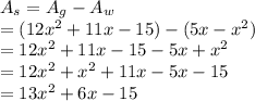 A_s = A_g - A_w\\= (12x^2+11x-15) - (5x-x^2)\\=12x^2+11x-15-5x+x^2\\=12x^2+x^2+11x-5x-15\\=13x^2+6x-15
