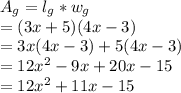 A_g = l_g * w_g\\= (3x+5)(4x-3)\\= 3x(4x-3)+5(4x-3)\\= 12x^2-9x+20x-15\\=12x^2+11x-15