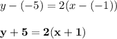 y - (-5) = 2(x - (-1))\\\\\mathbf{y + 5 = 2(x + 1)}