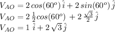 V_{AO}=2\,cos(60^o)\,\hat i+ 2\,sin(60^o)\,\hat j\\V_{AO}=2\,\frac{1}{2} cos(60^o)\,\hati + 2\,\frac{\sqrt{3} }{2} \,\hat j\\V_{AO}=1\,\,\hat i + 2\,\sqrt{3} \,\hat j