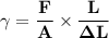 \mathbf{\gamma = \dfrac{F} {A }\times \dfrac{L}{\Delta L} }