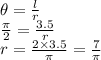 \theta=\frac{l}{r} \\\frac{\pi }{2} =\frac{3.5}{r} \\r=\frac{2 \times 3.5}{\pi } =\frac{7}{\pi }