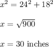 x^2=24^2+18^2\\\\x=\sqrt{900} \\\\x=30\ \text{inches}