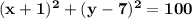 \mathbf{(x +1)^2 + (y -7)^2 =100}