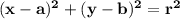 \mathbf{(x -a)^2 + (y -b)^2 =r^2}