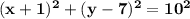 \mathbf{(x +1)^2 + (y -7)^2 =10^2}