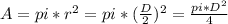 A=pi*r^{2} =pi*(\frac{D}{2} )^{2} =\frac{pi*D^{2} }{4}