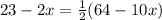 23 - 2x = \frac{1}{2}(64 - 10x)