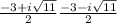 \frac{-3 + i\sqrt{11} }{2}       \frac{-3 - i\sqrt{11}}{2}