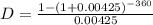 D=\frac{1-(1+0.00425)^{-360}}{0.00425}
