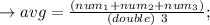 \to avg = \frac{(num_1 + num_2 + num_3)}{(double)\  3};
