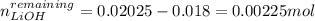 n_{LiOH}^{remaining}=0.02025-0.018=0.00225mol