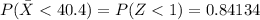 P(\= X  <  40.4) = P( Z <  1 ) = 0.84134