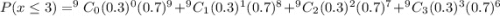 P(x \le 3) = ^9C_0(0.3)^0(0.7)^9 +^9C_1(0.3)^1(0.7)^8 + ^9C_2(0.3)^2(0.7)^7 + ^9C_3(0.3)^3(0.7)^6