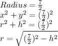 Radius = \frac{7}{2}\\x^2+y^2=(\frac{7}{2})^2\\r^2+h^2=(\frac{7}{2})^2\\r=\sqrt{(\frac{7}{2})^2-h^2}