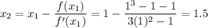 $x_2=x_1-\frac{f(x_1)}{f'(x_1)}=1-\frac{1^3-1-1}{3(1)^2-1}=1.5$