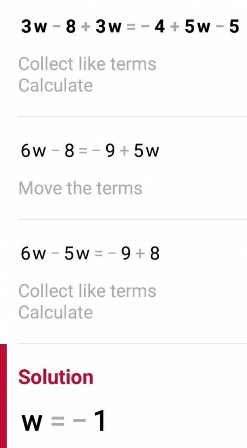 3W - 8 + 3W = -4 + 5W - 5
can someone do it and show the work / how you did it