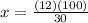 x= \frac{(12)(100)}{30} 