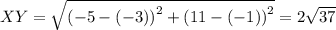 XY=\sqrt{\left(-5-\left(-3\right)\right)^2+\left(11-\left(-1\right)\right)^2}=2\sqrt{37}