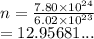 n =  \frac{7.80 \times  {10}^{24} }{6.02 \times  {10}^{23} }  \\  = 12.95681...