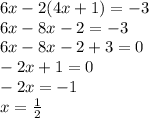 6x-2(4x+1)=-3\\6x-8x-2=-3\\6x-8x-2+3=0\\-2x+1=0\\-2x=-1\\x=\frac{1}{2}