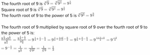 Evaluate fourth root of 9 multiplied by square root of 9 over the fourth root of 9 to the power of 5