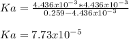 Ka=\frac{4.436x10^{-3}*4.436x10^{-3}}{0.259-4.436x10^{-3}}\\\\Ka=7.73x10^{-5}