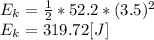E_{k} =\frac{1}{2}*52.2*(3.5)^{2} \\ E_{k} =319.72[J]