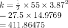k =  \frac{1}{2}  \times 55  \times  {3.87}^{2}  \\  = 27.5 \times 14.9769 \\  = 411.86475