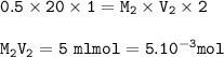 \tt 0.5\times 20\times 1=M_2\times V_2\times 2\\\\M_2V_2=5~mlmol=5.10^{-3}mol