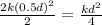 \frac{2k(0.5d)^{2} }{2} = \frac{kd^2}{4}