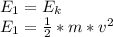 E_{1} = E_{k}\\E_{1} = \frac{1}{2}*m*v^{2}