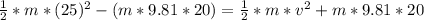 \frac{1}{2} *m*(25)^{2} - (m*9.81*20) = \frac{1}{2} *m*v^{2} +m*9.81*20