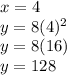 x=4\\y=8(4)^2\\y=8(16)\\y=128