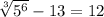 \sqrt[3]{5^{6} } -13 =12