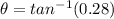 \theta = tan^{-1}(0.28)